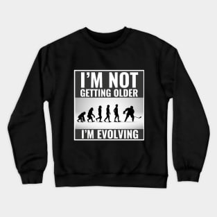 I'm Not Getting Older I'm Evolving Funny Hockey Player Evolution Crewneck Sweatshirt